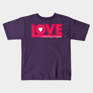 Love is what brings us together Kids T-Shirt